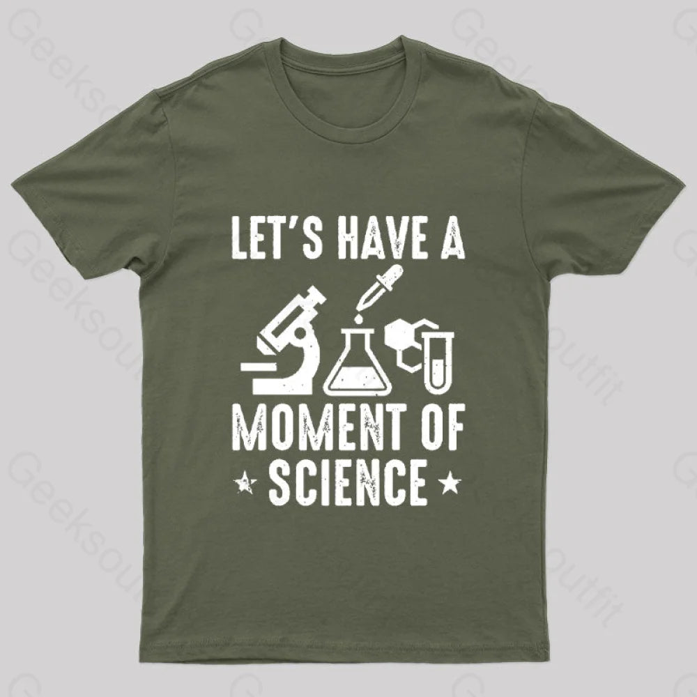 Lets Have A Moment Of Science Geek T-Shirt Army Green / S