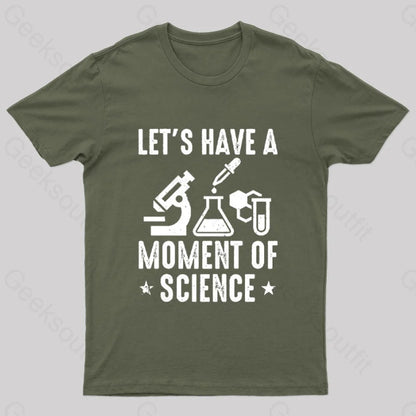 Lets Have A Moment Of Science Geek T-Shirt Army Green / S