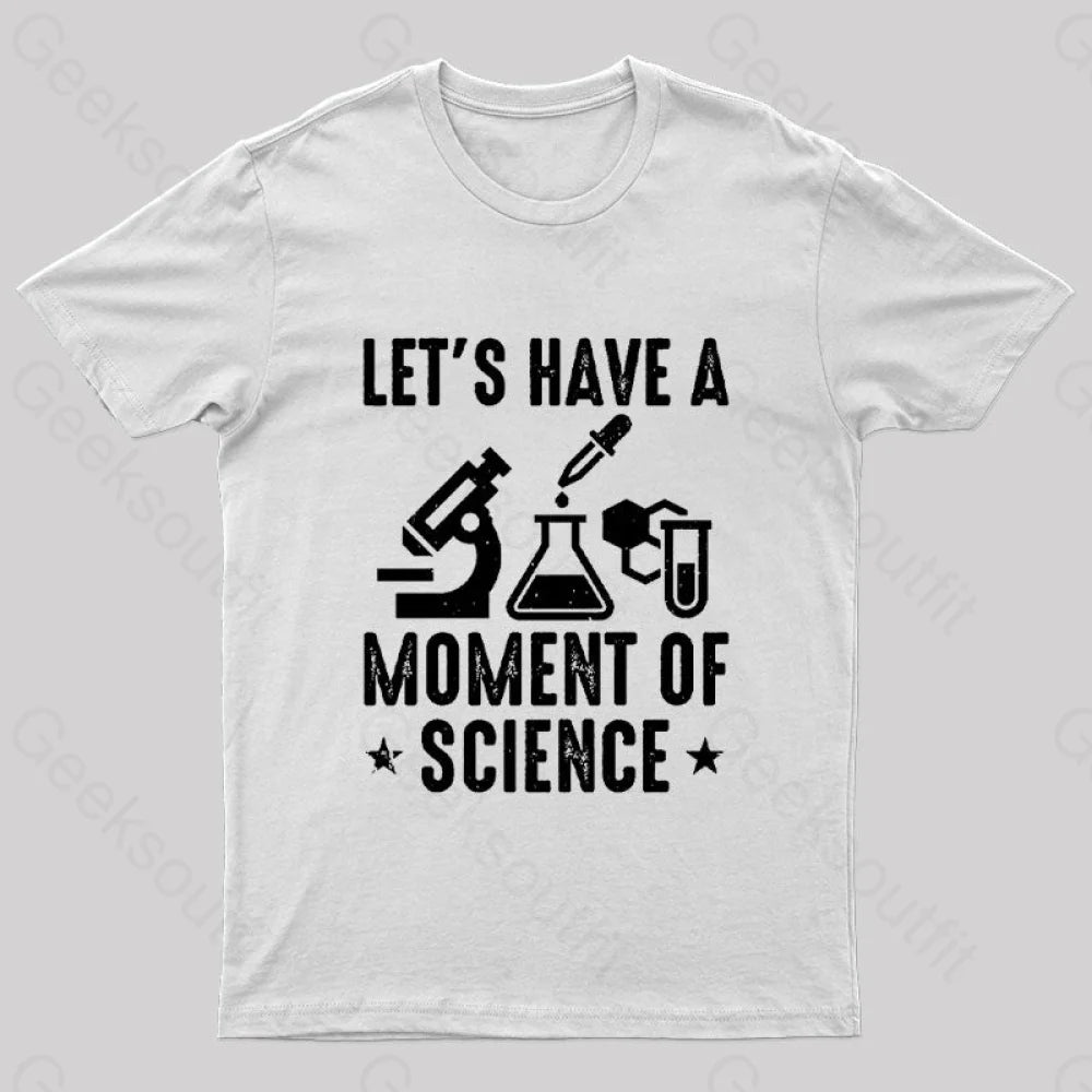 Lets Have A Moment Of Science Geek T-Shirt White / S