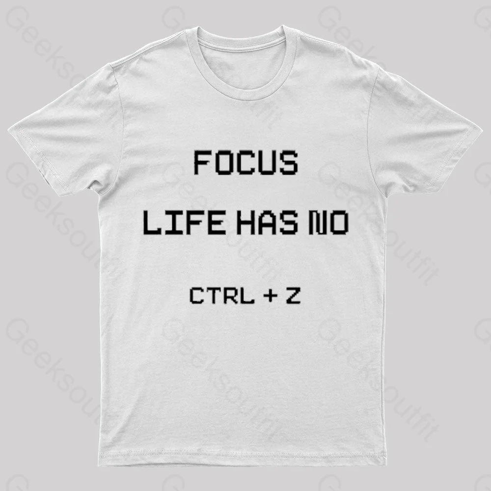 Life Has No Ctrl + Z Geek T-Shirt White / S