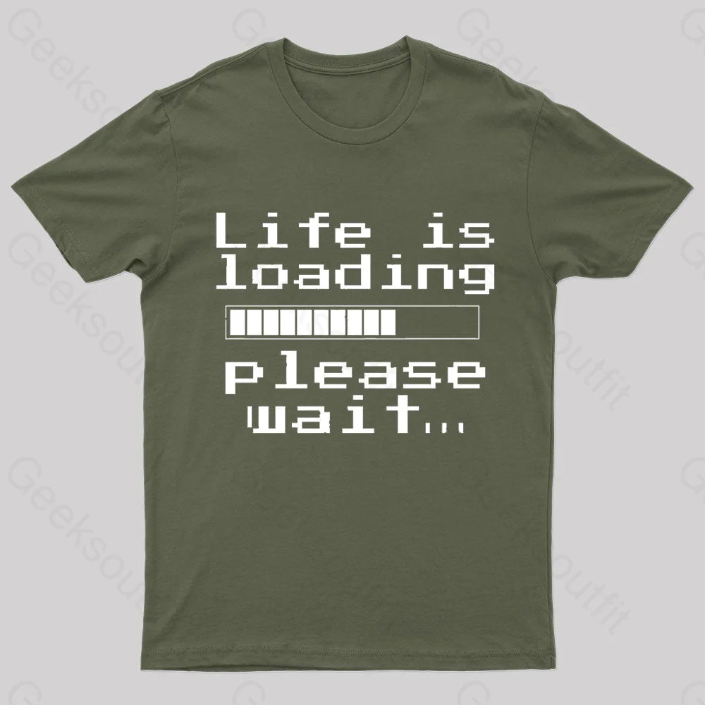 Life Is Loading Geek T-Shirt Army Green / S