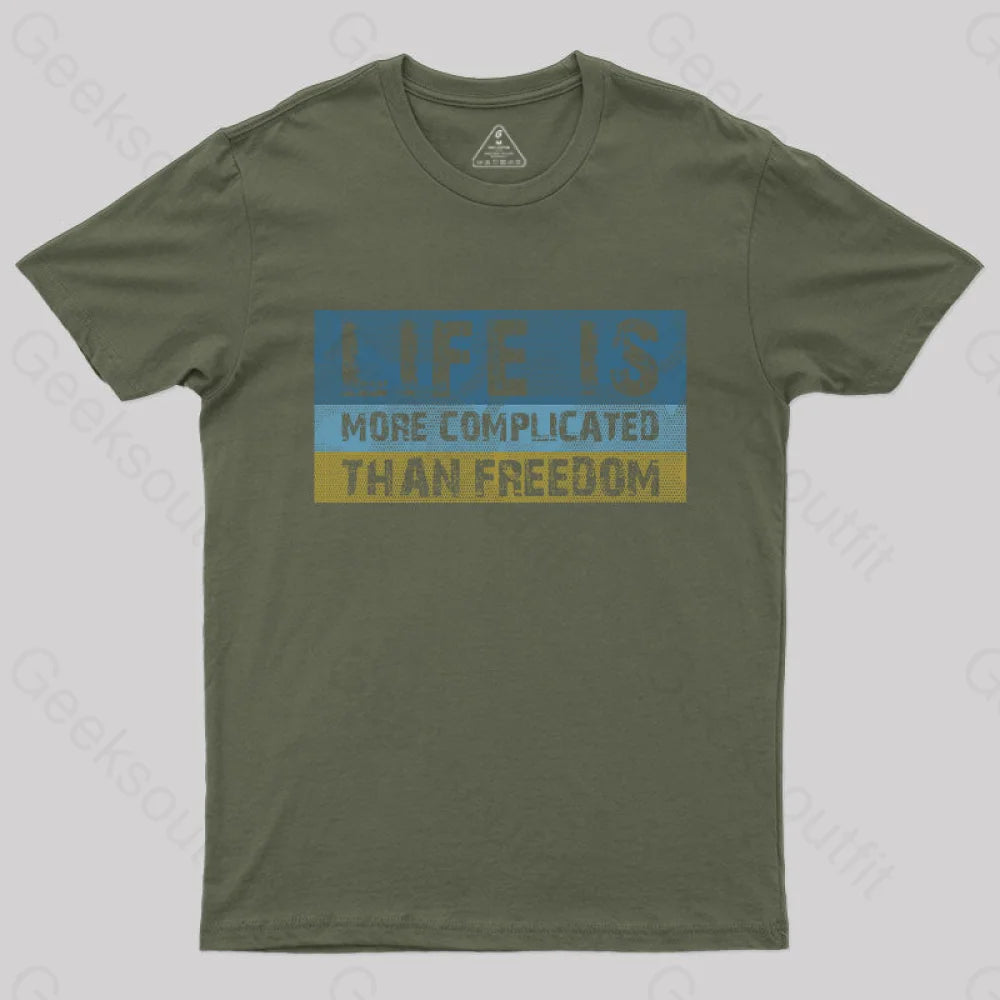 Life Is More Complicated Than Freedom T-Shirt Army Green / S Yc