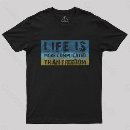 Life Is More Complicated Than Freedom T-Shirt Black / S Yc