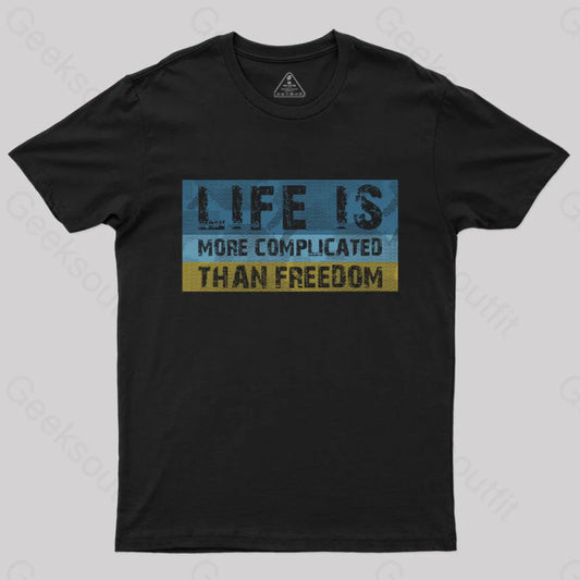 Life Is More Complicated Than Freedom T-Shirt Black / S Yc