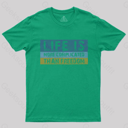 Life Is More Complicated Than Freedom T-Shirt Green / S Yc