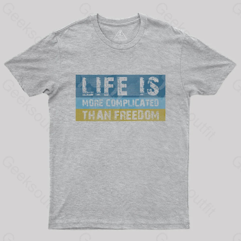 Life Is More Complicated Than Freedom T-Shirt Grey / S Yc