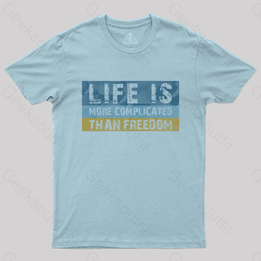 Life Is More Complicated Than Freedom T-Shirt Light Blue / S Yc