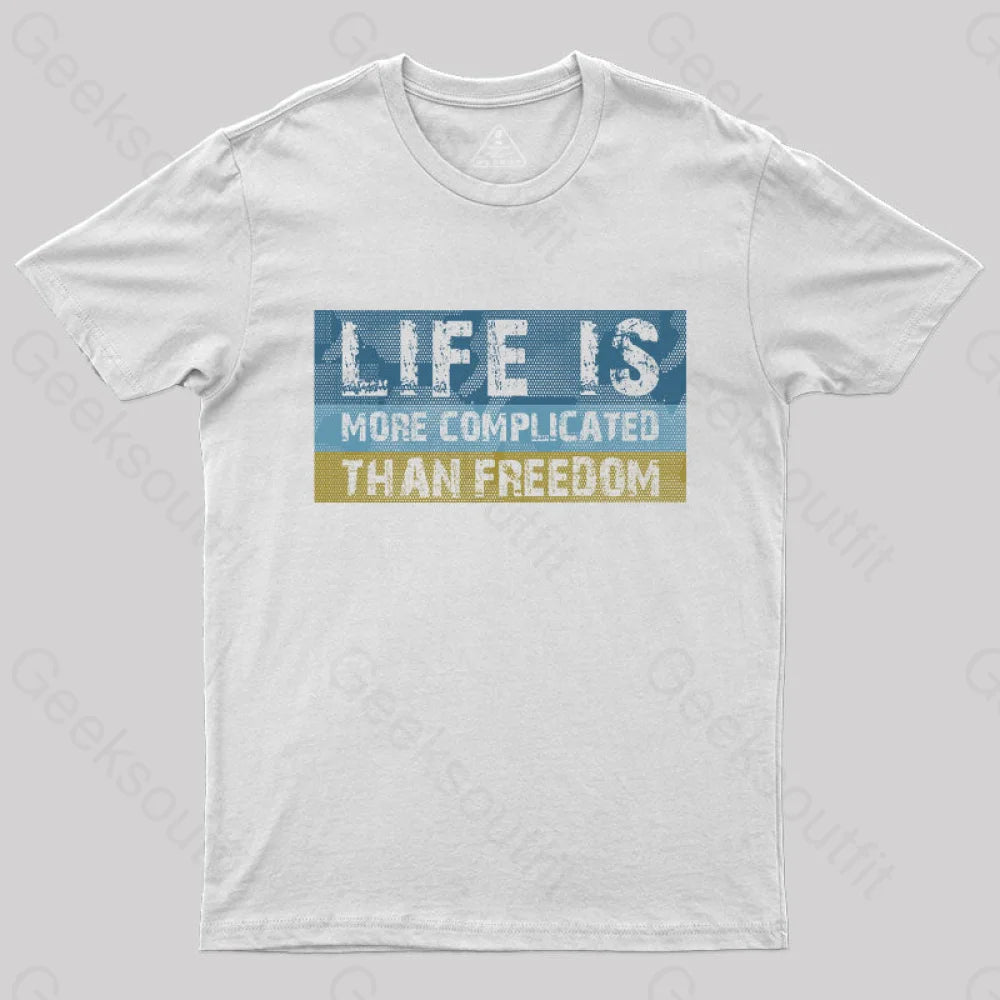 Life Is More Complicated Than Freedom T-Shirt White / S Yc