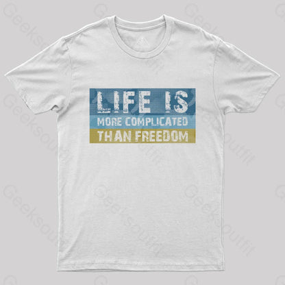 Life Is More Complicated Than Freedom T-Shirt White / S Yc