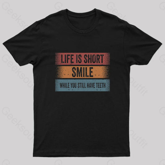 Life Is Short Smile While You Still Have Teeth T-Shirt Black / S Yc