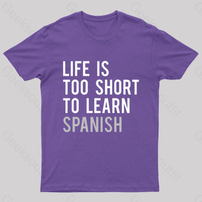 Life Is Too Short To Learn Spanish Geek T-Shirt Purple / S