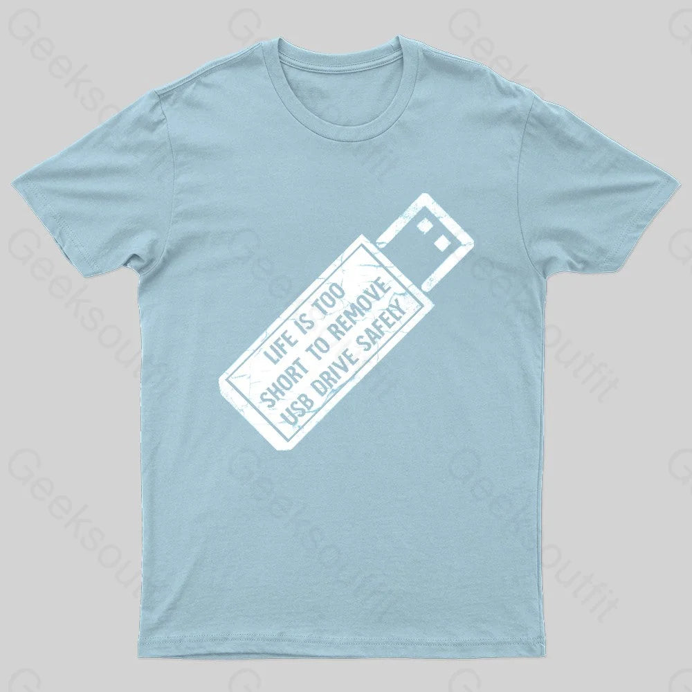 Life Is Too Short To Remove Usb-Drive Safely Geek T-Shirt Light Blue / S