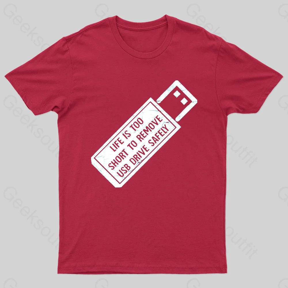 Life Is Too Short To Remove Usb-Drive Safely Geek T-Shirt Red / S