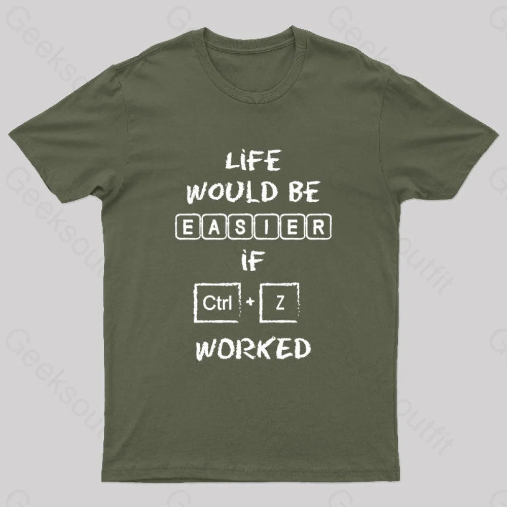 Life Would Be Easier If Ctrl + Z Worked Geek T-Shirt Army Green / S