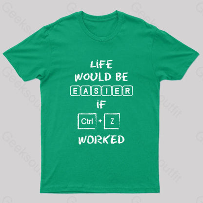 Life Would Be Easier If Ctrl + Z Worked Geek T-Shirt Green / S