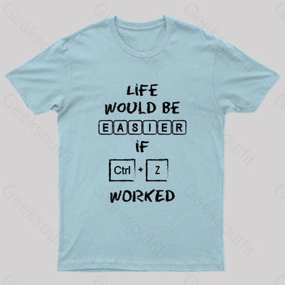 Life Would Be Easier If Ctrl + Z Worked Geek T-Shirt Light Blue / S