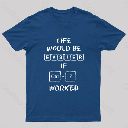 Life Would Be Easier If Ctrl + Z Worked Geek T-Shirt Navy / S