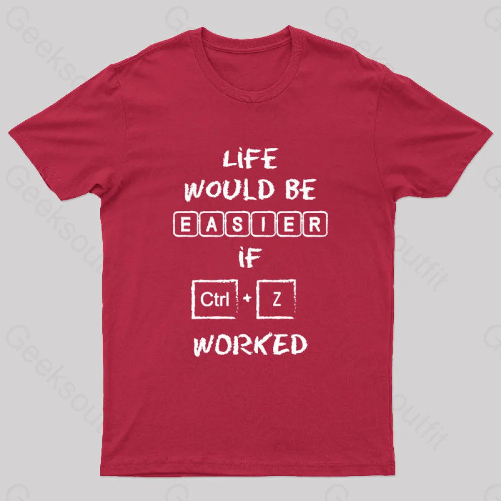 Life Would Be Easier If Ctrl + Z Worked Geek T-Shirt Red / S