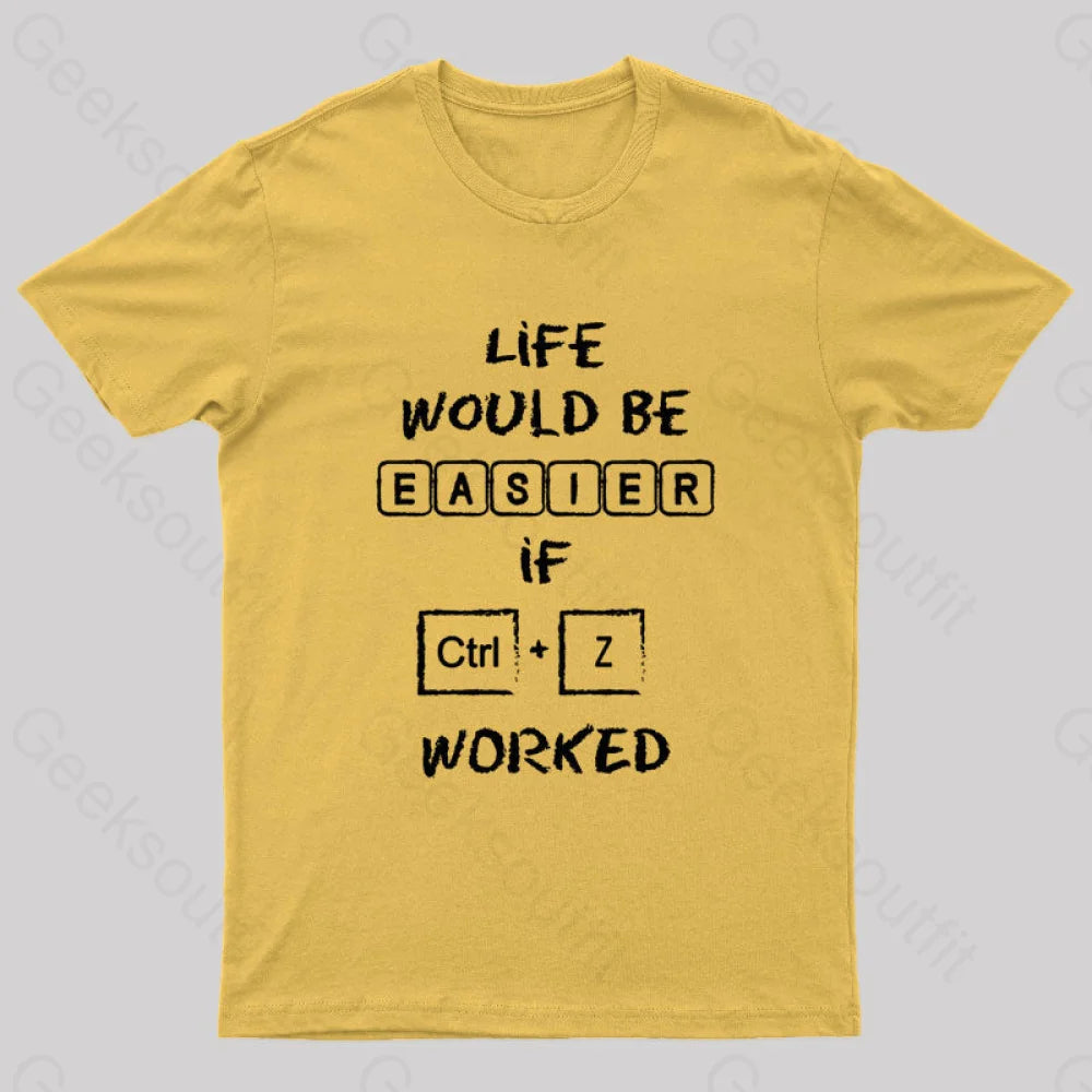 Life Would Be Easier If Ctrl + Z Worked Geek T-Shirt Yellow / S