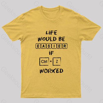 Life Would Be Easier If Ctrl + Z Worked Geek T-Shirt Yellow / S