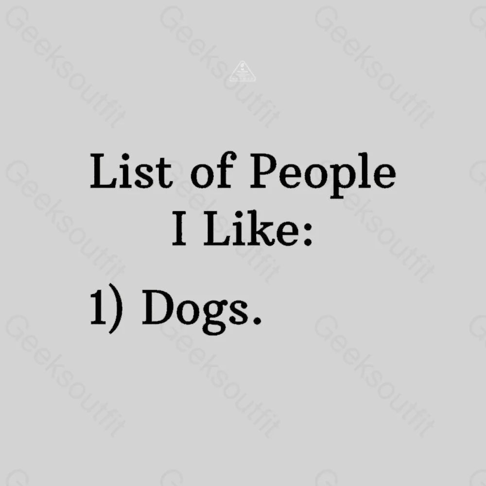 List Of People I Like: 1) Dogs. T-shirt - Geeksoutfit