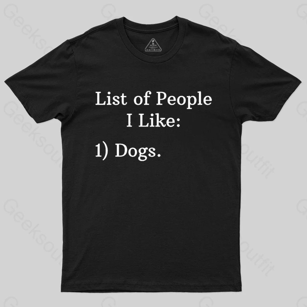 List Of People I Like: 1) Dogs. T-shirt - Geeksoutfit