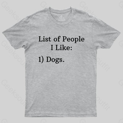 List Of People I Like: 1) Dogs. T-shirt - Geeksoutfit