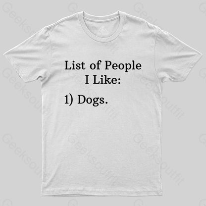 List Of People I Like: 1) Dogs. T-shirt - Geeksoutfit