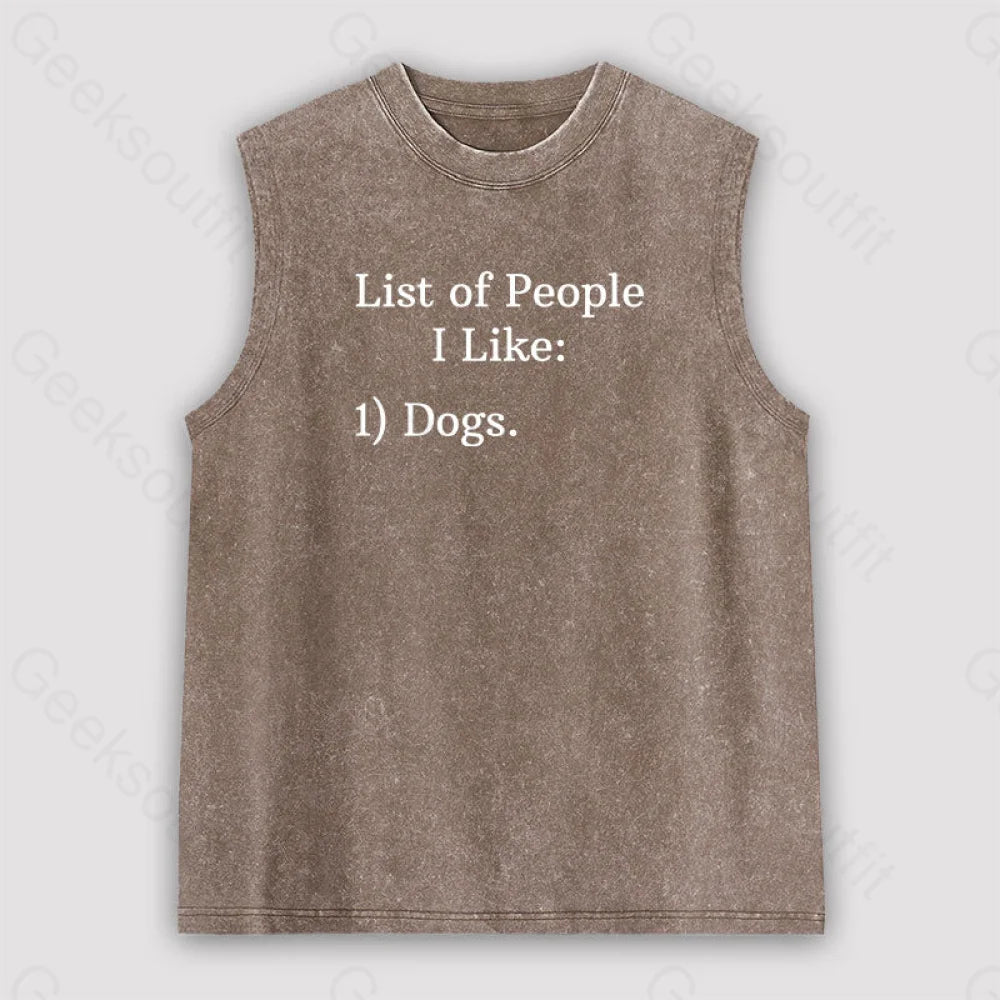 List Of People I Like: 1) Dogs. Unisex Washed Tank Brown / S