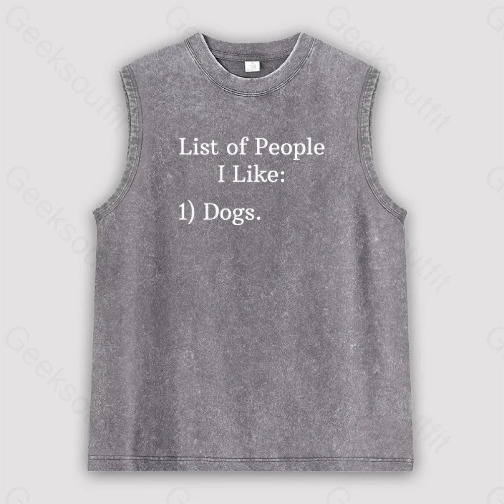 List Of People I Like: 1) Dogs. Unisex Washed Tank Grey / S