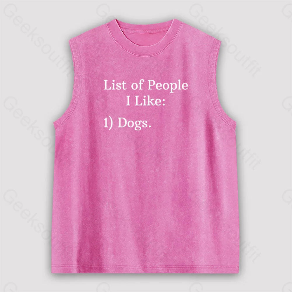 List Of People I Like: 1) Dogs. Unisex Washed Tank Pink / S