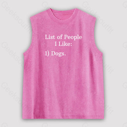 List Of People I Like: 1) Dogs. Unisex Washed Tank Pink / S