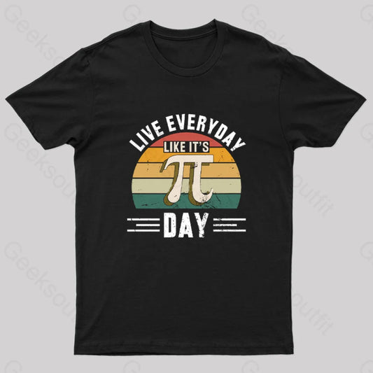 Live Every Day Like It’s Pi Nerd T-Shirt Black / S