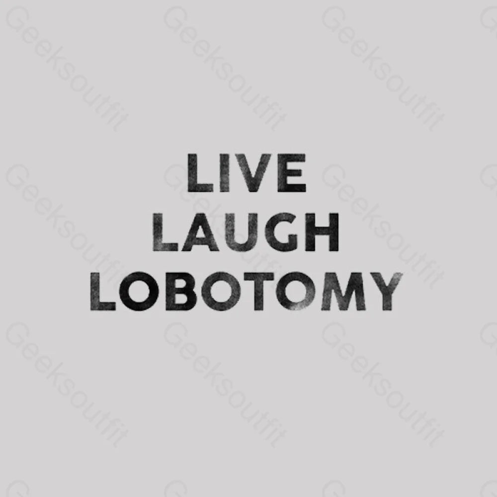 Live Laugh Lobotomy Funny T-Shirt