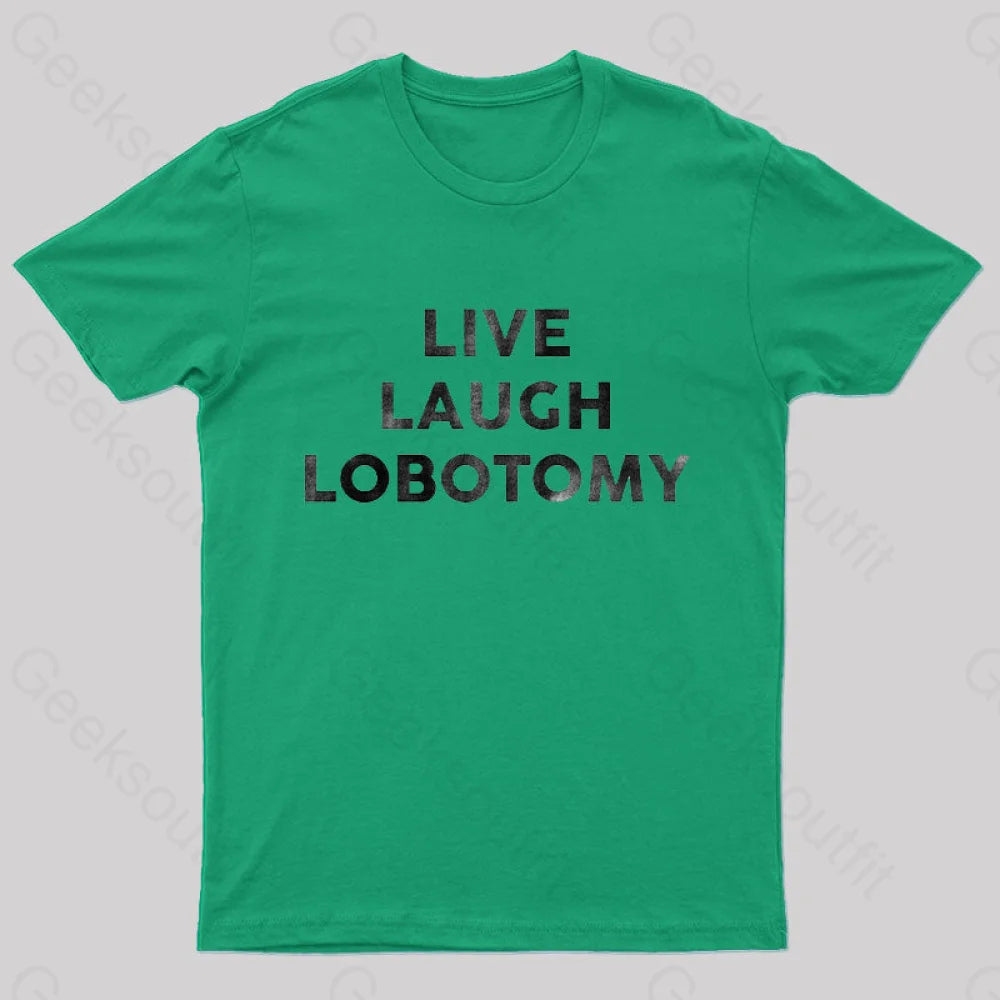 Live Laugh Lobotomy Funny T-Shirt Green / S