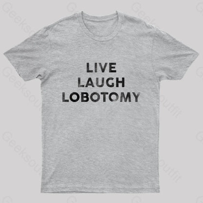 Live Laugh Lobotomy Funny T-Shirt Grey / S