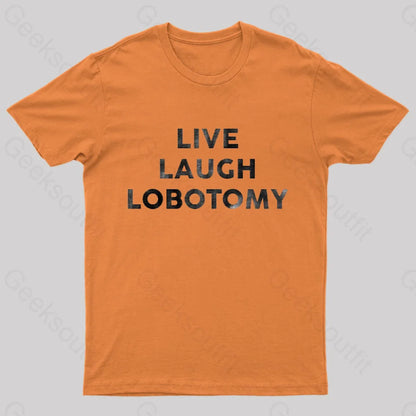 Live Laugh Lobotomy Funny T-Shirt Orange / S