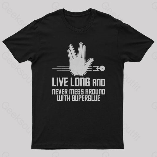 Live Long And Never Mess Around With Superglue Geek T-Shirt Black / S