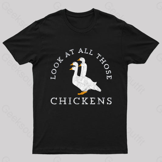 Look At All Those Chickens Geese Geek T-Shirt Black / S