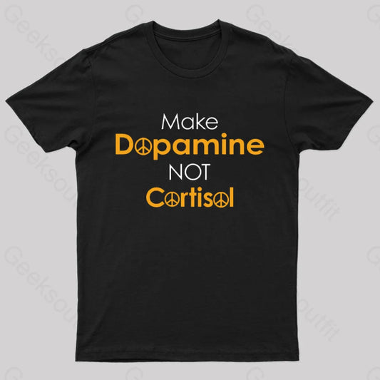 Make Dopamine Not Cortisol Geek T-Shirt Black / S