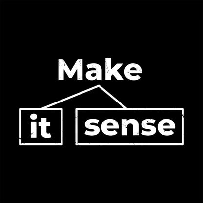 Make It Sense Geek T-Shirt