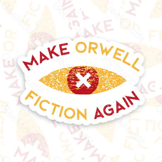 Make Orwell Fiction Again Geek Sticker 6Cm