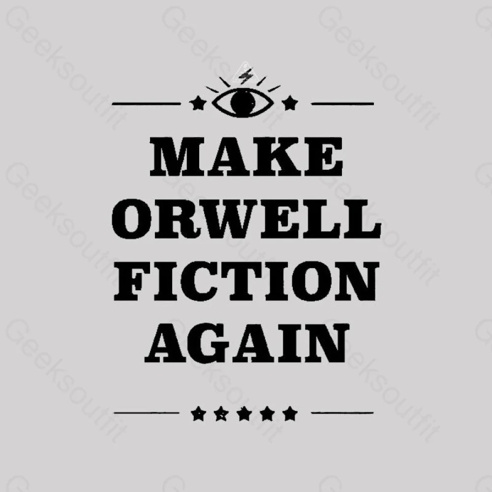 Make Orwell Fiction Again Geek T-Shirt