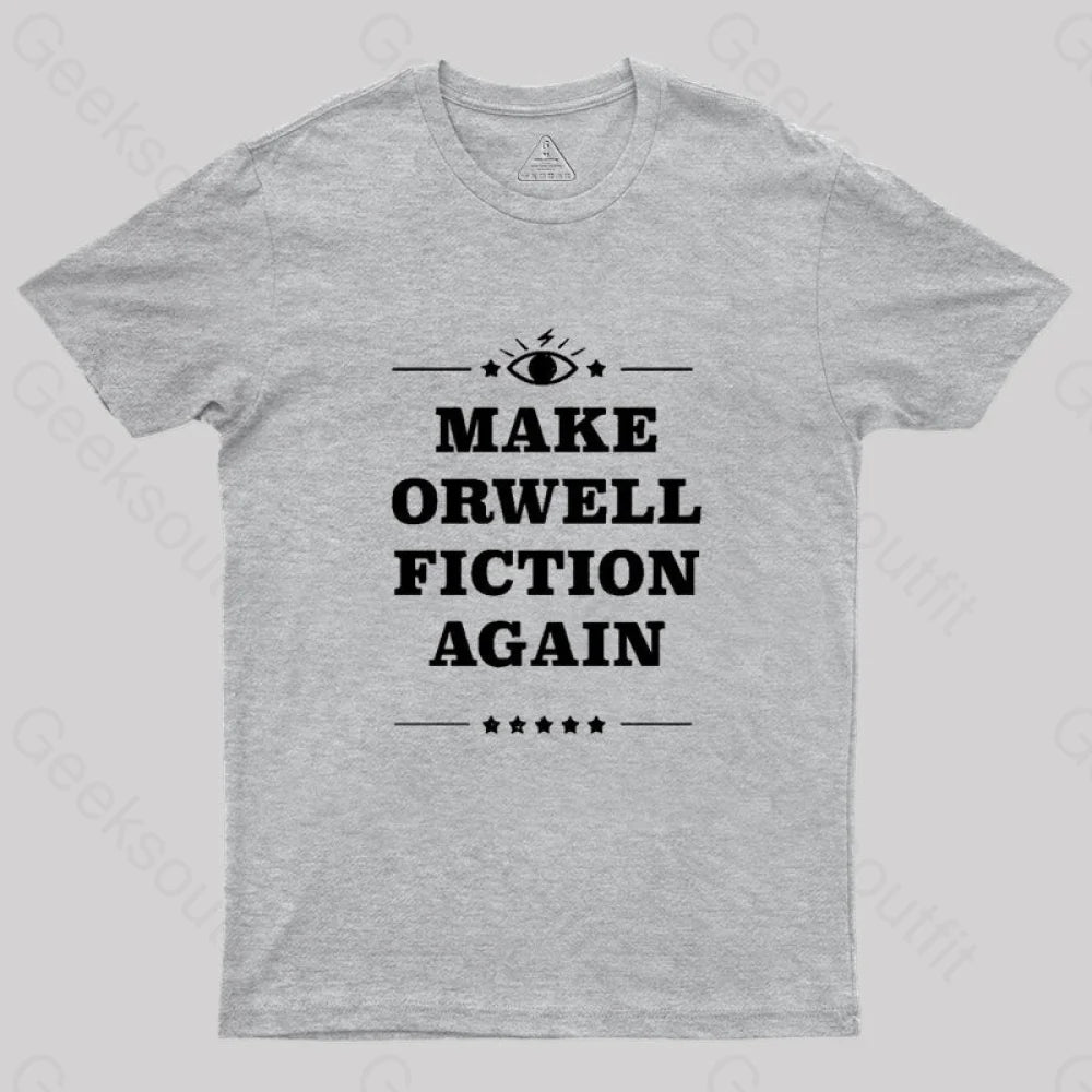 Make Orwell Fiction Again Geek T-Shirt Grey / S