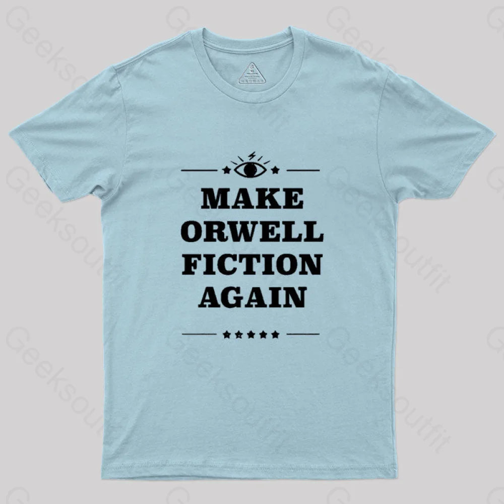 Make Orwell Fiction Again Geek T-Shirt Light Blue / S