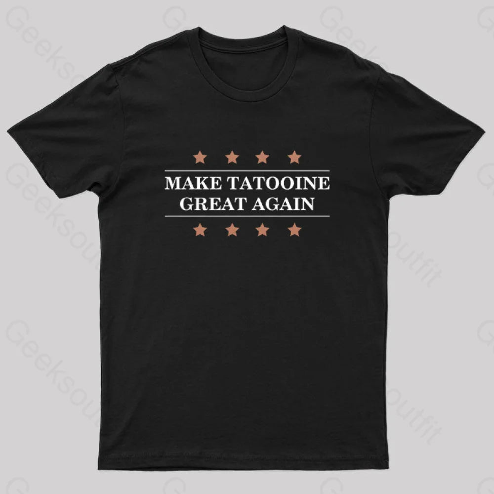 Make Tatooine Great Again Geek T-Shirt Black / S