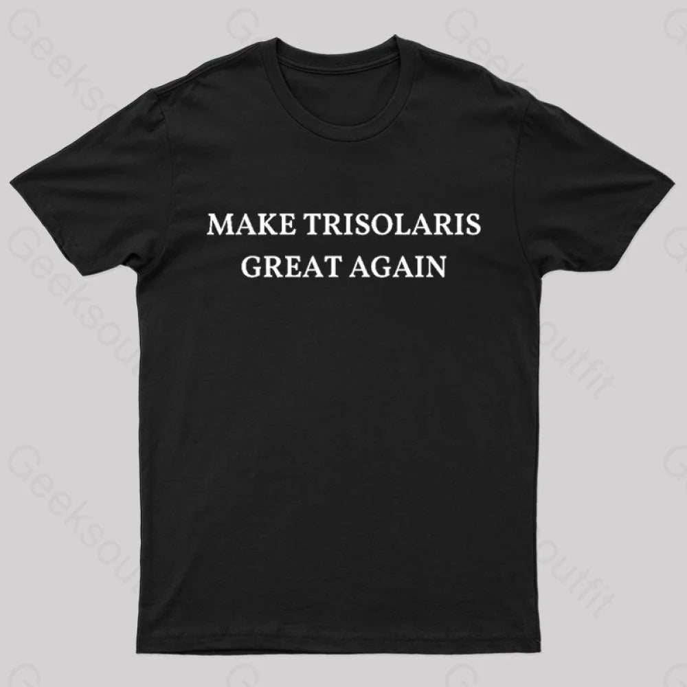 Make Trisolaris Great Again Geek T-Shirt Black / S