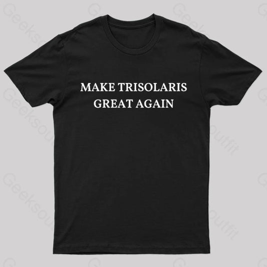 Make Trisolaris Great Again Geek T-Shirt Black / S