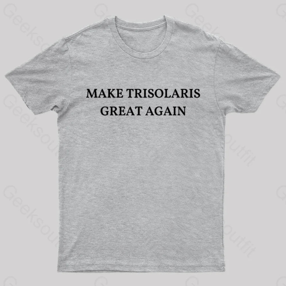 Make Trisolaris Great Again Geek T-Shirt Grey / S