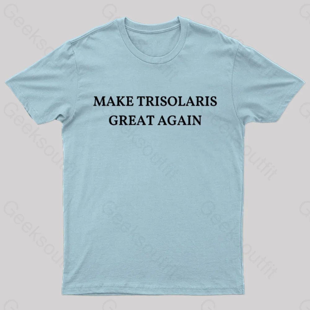 Make Trisolaris Great Again Geek T-Shirt Light Blue / S